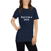 Don't be a DICK Unisex T-Shirt