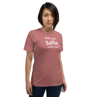 Will You Selfie With Me? Unisex T-shirt